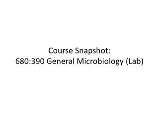 Course Snapshot: 680:390 General Microbiology (Lab)