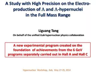 Liguang Tang On behalf of the unified JLab hypernuclear physics collaboration