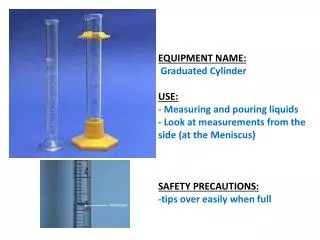 EQUIPMENT NAME: Graduated Cylinder USE: - Measuring and pouring liquids