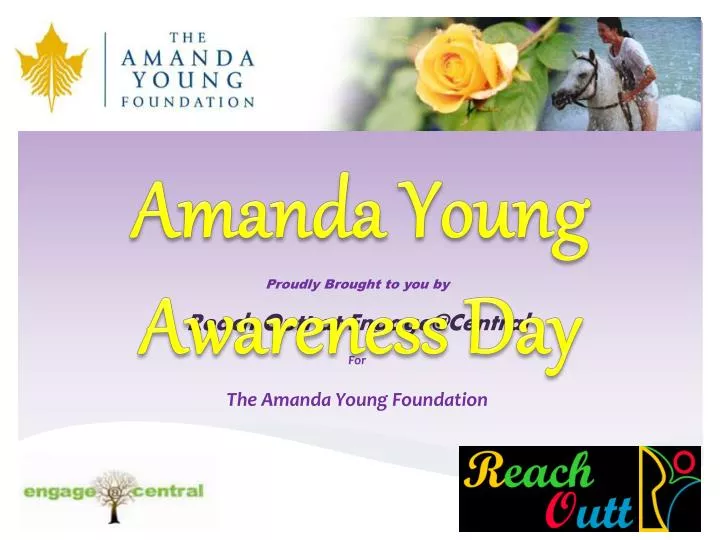 proudly brought to you by reach o utt at engage@central for the amanda young foundation