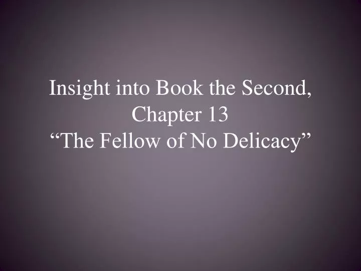 insight into book the second chapter 13 the fellow of no delicacy