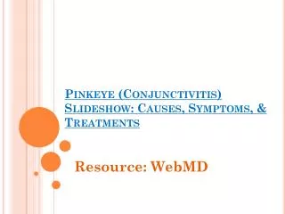 Pinkeye (Conjunctivitis) Slideshow: Causes, Symptoms, &amp; Treatments