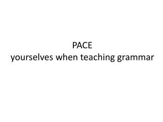 PACE yourselves when teaching grammar