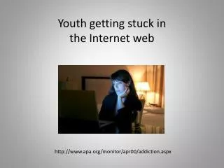 Youth getting stuck in the Internet web