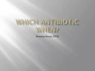 Which Antibiotic When?