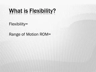 What is Flexibility?