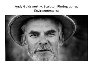 Andy Goldsworthy: Sculptor, Photographer, Environmentalist