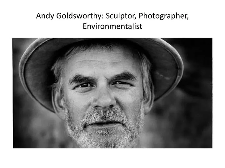 andy goldsworthy sculptor photographer environmentalist