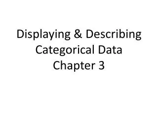 Displaying &amp; Describing Categorical Data Chapter 3