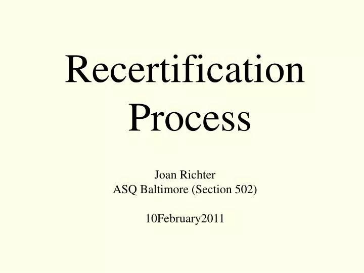 recertification process joan richter asq baltimore section 502 10february2011