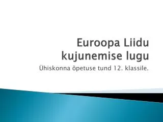 Euroopa Liidu kujunemise lugu