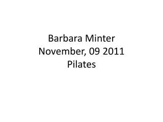 Barbara Minter November, 09 2011 Pilates