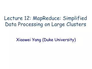 Lecture 12: MapReduce : Simplified Data Processing on Large Clusters