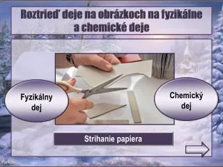 Roztrieď deje na obrázkoch na fyzikálne a chemické deje