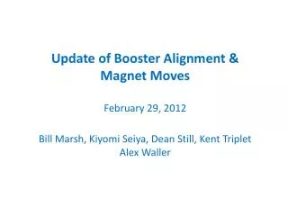 Update of Booster Alignment &amp; Magnet Moves February 29, 2012