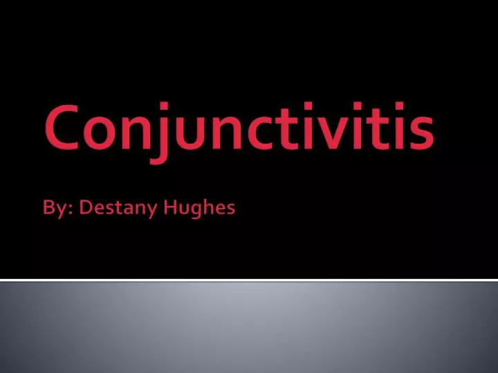 conjunctivitis by destany hughes