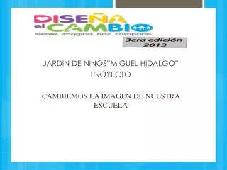JARDIN DE NIÑOS”MIGUEL HIDALGO” PROYECTO CAMBIEMOS LA IMAGEN DE NUESTRA ESCUELA