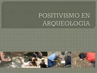 positivismo en arqueolog a
