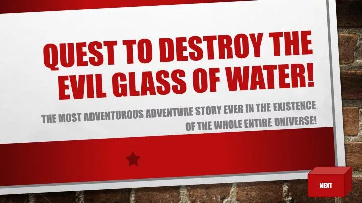 quest to destroy the evil glass of water