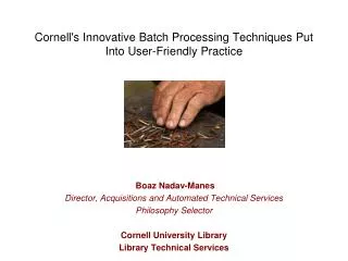 Cornell's Innovative B atch P rocessing T echniques P ut I nto User-Friendly P ractice