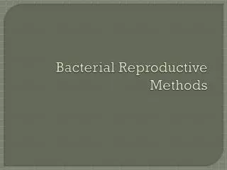 Bacterial Reproductive Methods