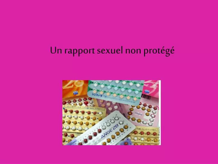 un rapport sexuel non prot g