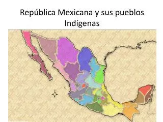 República Mexicana y sus pueblos Indígenas