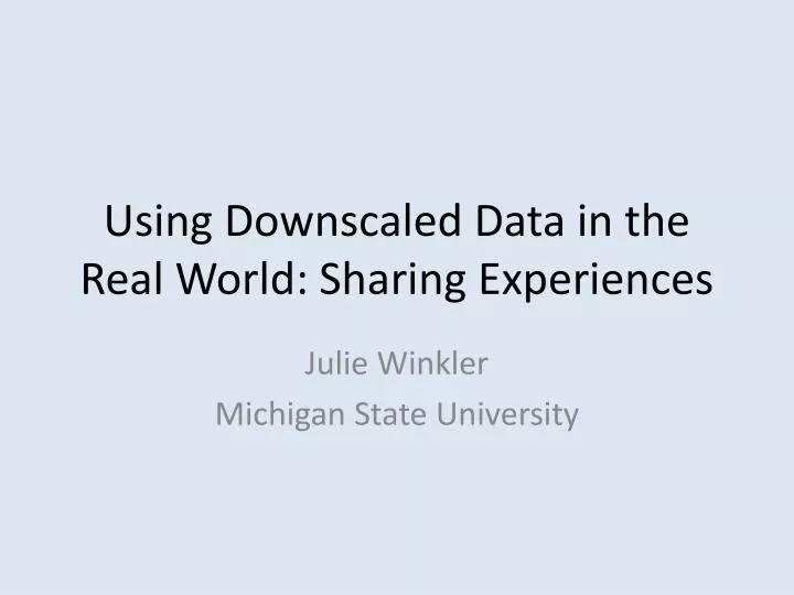 using downscaled data in the real world sharing experiences
