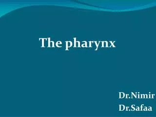 The pharynx Dr.Nimir Dr.Safaa