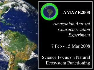 AMAZE2008 Amazonian Aerosol Characterization Experiment 7 Feb - 15 Mar 2008