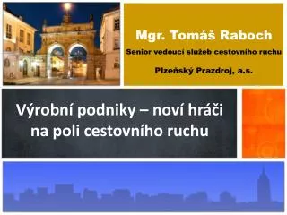 Mgr. Tomáš Raboch Senior vedoucí služeb cestovního ruchu Plzeňský Prazdroj, a.s.