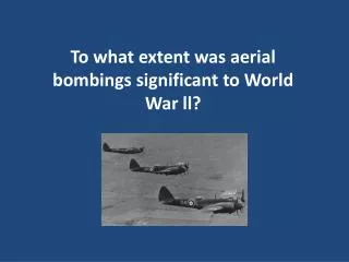 To what extent was aerial bombings significant to World War ll ?