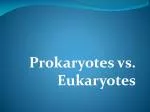 Prokaryotes vs. Eukaryotes - slide 1