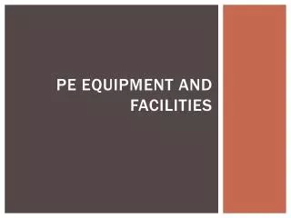 PE Equipment and facilities