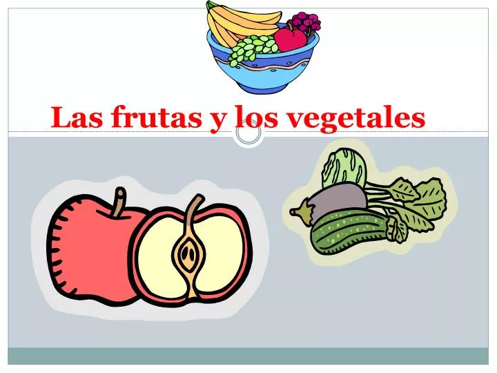 las frutas y los vegetales