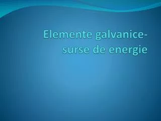Elemente galvanice - surse de energie