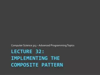 Lecture 32: Implementing the Composite Pattern