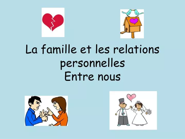 la famille et les relations personnelles entre nous