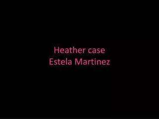 Heather case Estela Martinez