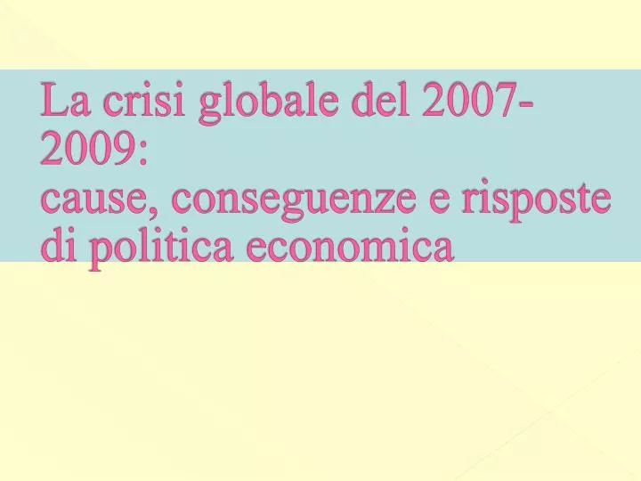 la crisi globale del 2007 2009 cause conseguenze e risposte di politica economica