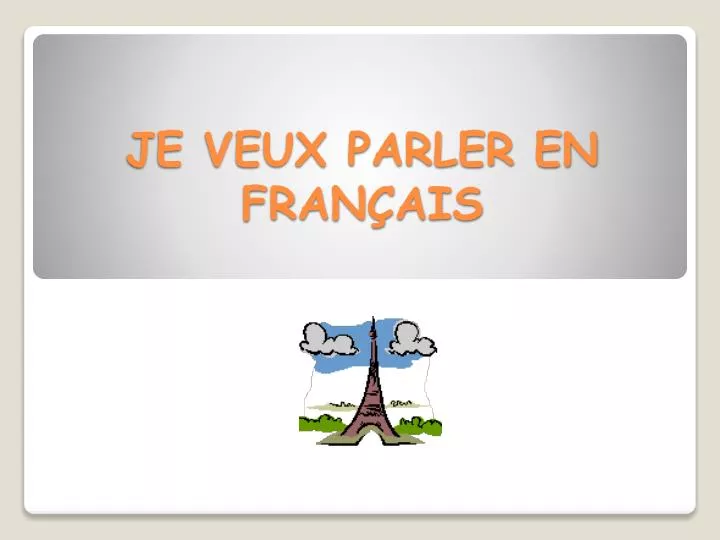 je veux parler en fran ais