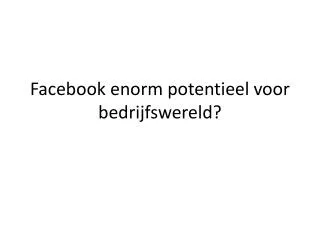 Facebook enorm potentieel voor bedrijfswereld?