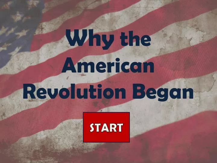 why the american revolution began