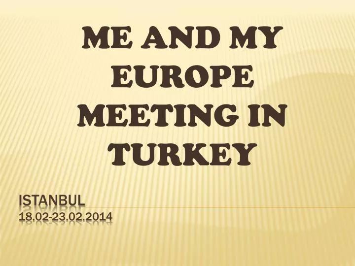 me and my europe meeting in turkey