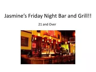 Jasmine’s Friday Night Bar and Grill!!