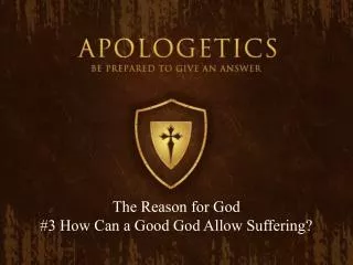 The Reason for God #3 How Can a Good God Allow Suffering?
