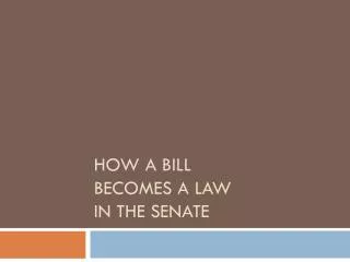 How a bill becomes a law in the senate