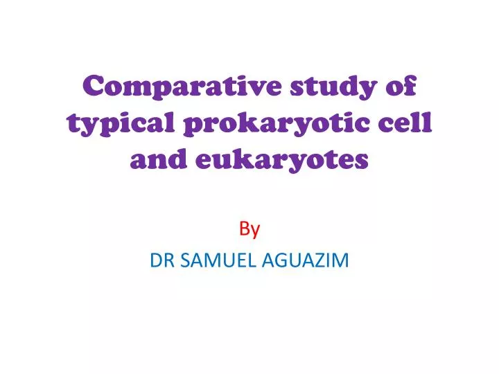comparative study of typical prokaryotic cell and eukaryotes