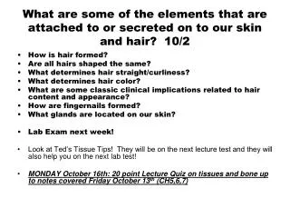 What are some of the elements that are attached to or secreted on to our skin and hair? 10/2