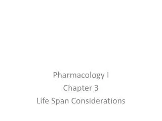 Pharmacology I Chapter 3 Life Span Considerations